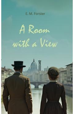 Coperta cărții 'A Room with a View: An Exploration of Love, Convention, and Self-Discovery - E. M. Forster'