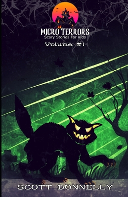 Micro Terrors: 10 Scary Stories for Kids (Volume #1) - Scott Donnelly