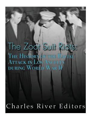 Coperta cărții 'The Zoot Suit Riots: The History of the Racial Attacks in Los Angeles during World War II -'