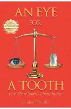 Coperta cărții 'An Eye for A Tooth: Five Short Stories About Justice - Gordon Planedin'