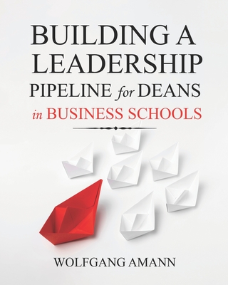 Building a Leadership Pipeline for Deans in Business Schools - Wolfgang Amann