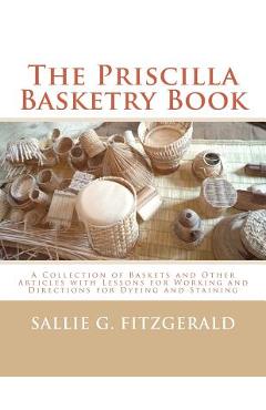 Poza produsului The Priscilla Basketry Book: A Collection of Baskets and Other Articles with Lessons for Working and Directions for Dyeing and Staining - Roger Chambers