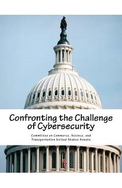 Poza produsului Confronting the Challenge of Cybersecurity - Science And Tran Committee On Commerce