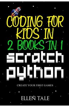 Coperta cărții 'Coding for Kids in Scratch Python - 2 Books in 1 -: Create Your First Games - Ellen Tale'