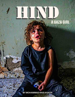 Hind - A Gaza Girl: A story of innocence amid genocide - Mohammad Rais Khatri