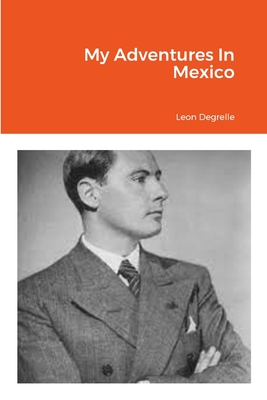 My Adventures In Mexico - Leon Degrelle