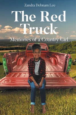 The Red Truck: Memories of a Country Girl - Zandra Debnam Lee