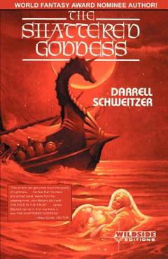 The Shattered Goddess - Darrell Schweitzer