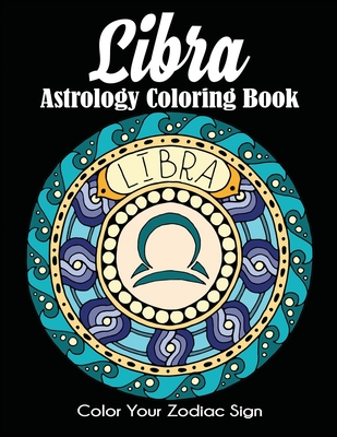 Libra Astrology Coloring Book: Color Your Zodiac Sign -