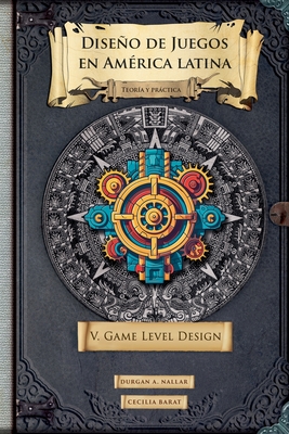 Diseño de juegos en América latina V: Game Level Design - Durgan A. Nallar