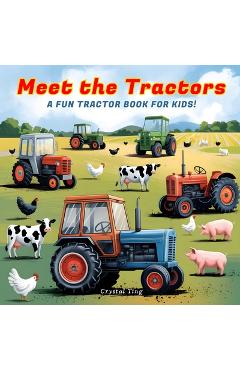 Coperta cărții 'Meet the Tractors: A Fun Tractor Book for Kids Ages 8-12 (Super Educational & Inspiring!) - Crystal Ting'