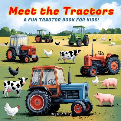 Coperta cărții 'Meet the Tractors: A Fun Tractor Book for Kids Ages 8-12 (Super Educational & Inspiring!) - Crystal Ting'