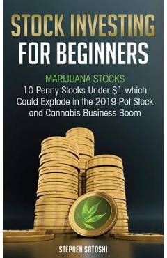 Coperta cărții 'Stock Investing for Beginners: Marijuana Stocks - 10 Penny Stocks Under $1 which Could Explode in the 2019 Pot Stock'