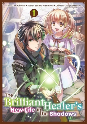 The Brilliant Healer's New Life in the Shadows: Volume 1 (Manga) - Sakaku Hishikawa