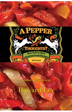 Poza produsului A Pepper for Your Thoughts?: Or How Not to Start a Gourmet Foods Business - Howard Lev