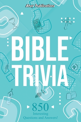 Bible Trivia: 850 Interesting Questions and Answers! - Ahoy Publications