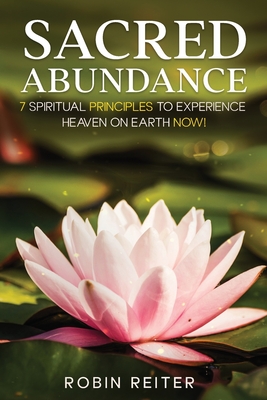 Coperta cărții 'Sacred Abundance: 7 Spiritual Principles to Experience Heaven on Earth Now! - Robin Reiter'