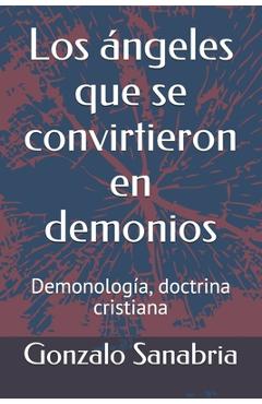 Coperta cărții 'Los ángeles que se convirtieron en demonios: Demonología, doctrina cristiana - Gonzalo Sanabria'