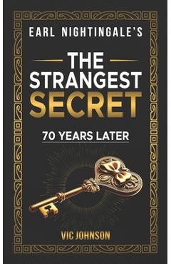 Coperta cărții 'Earl Nightingale's The Strangest Secret: 70 Years Later - Vic Johnson'