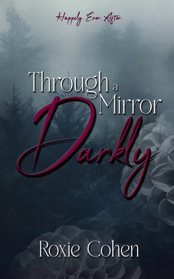 Through a Mirror Darkly - Roxie Cohen