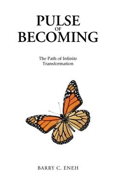 Coperta cărții 'Pulse of Becoming: The Path of Infinite Transformation - Barry C. Eneh'