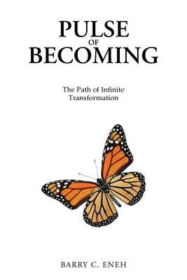 Coperta cărții 'Pulse of Becoming: The Path of Infinite Transformation - Barry C. Eneh'