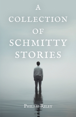 A Collection of Schmitty Stories - Phillip Riley