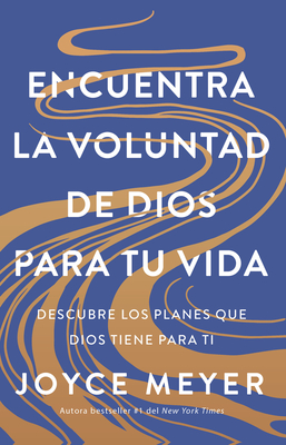 Encuentra La Voluntad de Dios Para Tu Vida: Descubre Los Planes Que Dios Tiene Para Ti / Finding God's Will for Your Life - Joyce Meyer