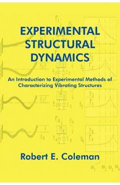 Coperta cărții 'Experimental Structural Dynamics: An Introduction to Experimental Methods of Characterizing Vibrating Structures -'