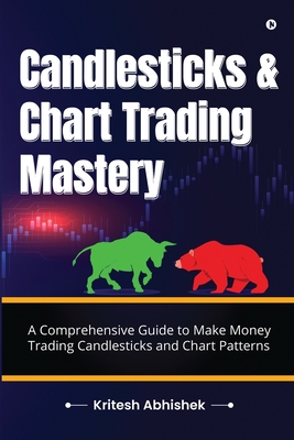 Coperta cărții 'Candlesticks and Chart Trading Mastery: A Comprehensive Guide to Make Money Trading Candlesticks and Chart Patterns -'
