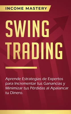 Coperta cărții 'Swing Trading: Aprende estrategias de expertos para incrementar tus ganancias y minimizar tus pérdidas al apalancar tu'