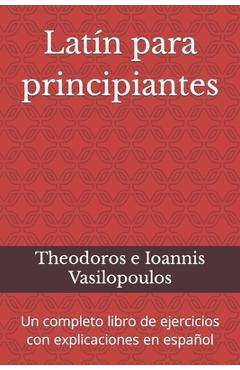 Poza produsului Latín para principiantes: Un completo libro de ejercicios con explicaciones en español - Theodoros E. Ioannis Vasilopoulos