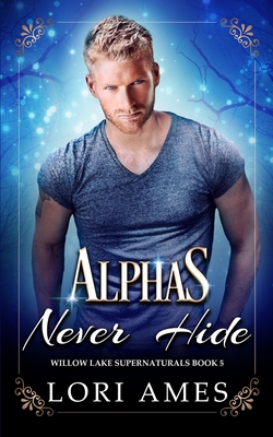 Alphas Never Hide - Lori Ames