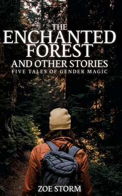 Coperta cărții 'The Enchanted Forest and Other Stories: Five Tales of Gender Magic - Zoe Storm'
