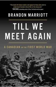 Poza produsului Till We Meet Again: A Canadian in the First World War - Brandon Marriott