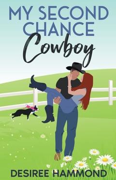Coperta cărții 'My Second Chance Cowboy: A Cavanaugh Brother's Sweet Small Town Romance - Desiree Hammond'