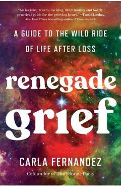 Coperta cărții 'Renegade Grief: A Guide to the Wild Ride of Life After Loss - Carla Fernandez'