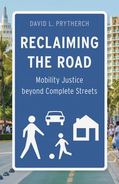 Poza produsului Reclaiming the Road: Mobility Justice Beyond Complete Streets - David L. Prytherch