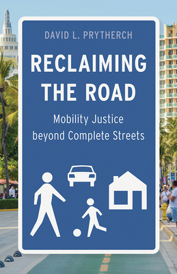 Reclaiming the Road: Mobility Justice Beyond Complete Streets - David L. Prytherch