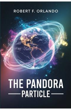 Coperta cărții 'The Pandora Particle - Robert F. Orlando'