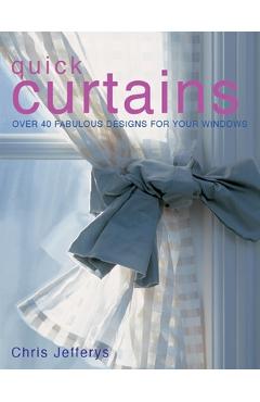 Poza produsului Quick Curtains: Over 40 Fabulous Designs for Your Windows - Chris Jeffreys