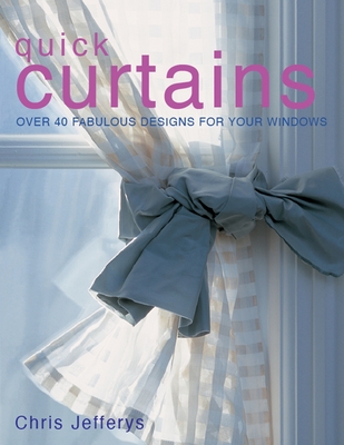 Quick Curtains: Over 40 Fabulous Designs for Your Windows - Chris Jeffreys