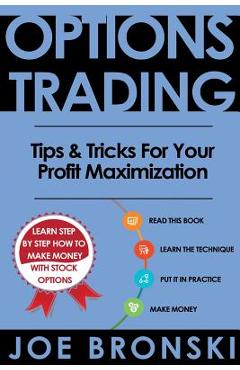 Poza produsului Options Trading: Tips & Tricks for Your Profit Maximization - Joe Bronski