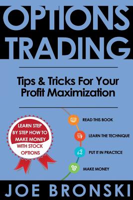 Options Trading: Tips & Tricks for Your Profit Maximization - Joe Bronski