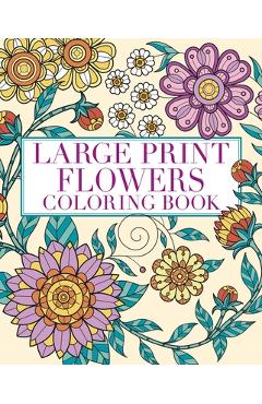 Coperta cărții 'Large Print Flowers Coloring Book: Over 45 Images - Tansy Willow'