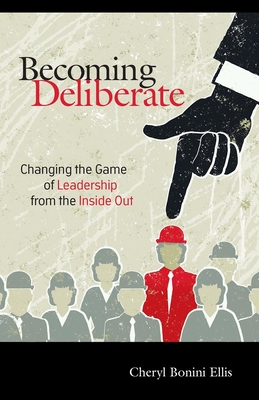 Coperta cărții 'Becoming Deliberate: Changing the Game of Leadership from the Inside Out - Cheryl Bonini Ellis'