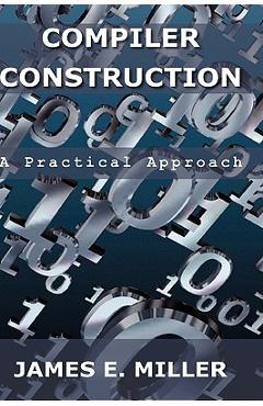 Coperta cărții 'Compilers: A Practical Approach - James E. Miller'