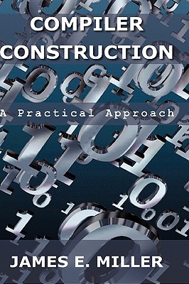 Coperta cărții 'Compilers: A Practical Approach - James E. Miller'