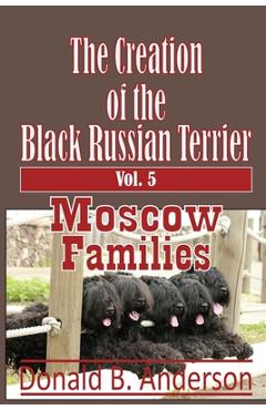 Poza produsului The Creation of the Black Russian Terrier: Moscow Families - Donald B. Anderson