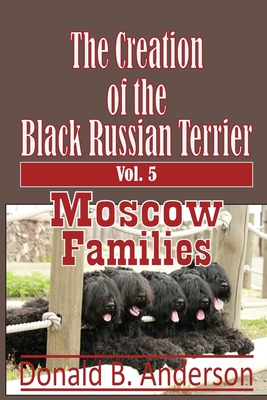Coperta cărții 'The Creation of the Black Russian Terrier: Moscow Families - Donald B. Anderson'